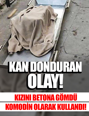 Kan donduran vahşet: 5 yaşındaki kızını betona gömüp komodin olarak kullandı