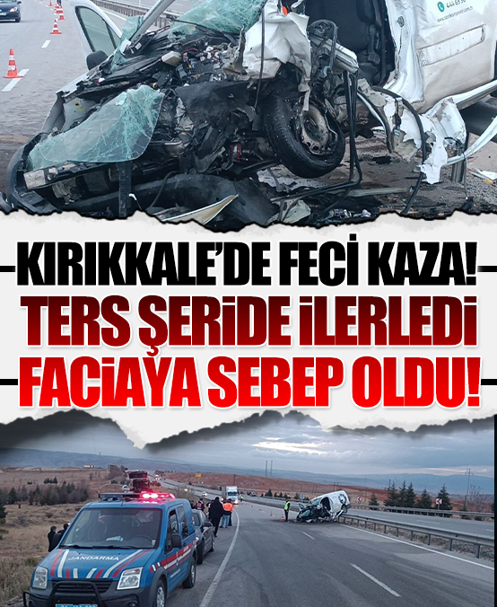 Kırıkkale'de ters şeritte ilerleyen hafif ticari araç, otomobile çarptı