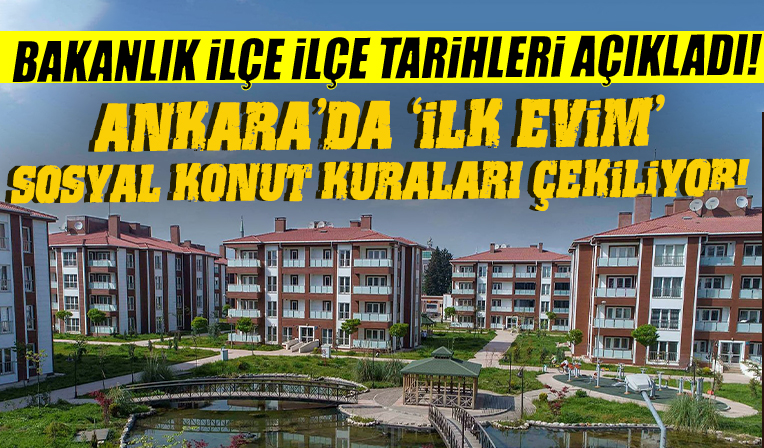 Bakanlık ilçe ilçe tarihleri açıkladı! Ankara'da 'İlk Evim' sosyal konut kuraları çekiliyor