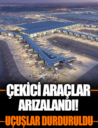 Uçağı çeken araç arızalandı, 15 uçak İstanbul Havalimanı'na yönlendirildi