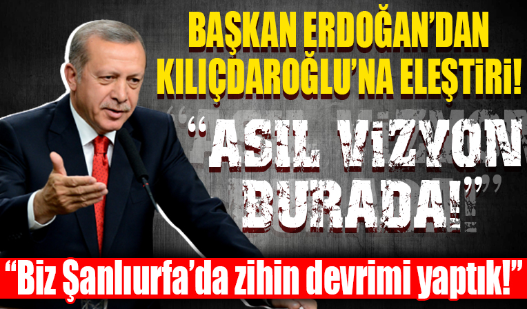 Cumhurbaşkanı Erdoğan'dan Kılıçdaroğlu'na 'vizyon' eleştirisi! 