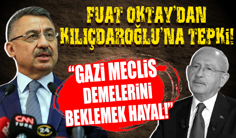 Cumhurbaşkanı Yardımcısı Fuat Oktay'dan Kılıçdaroğlu'na Gazi Meclis tepkisi! 'Beklemek hayal olur'