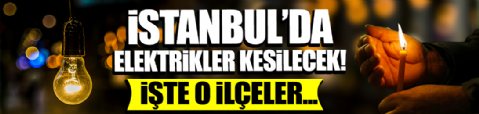 İstanbul'da 16 ilçeye saatlerce elektrik verilmeyecek