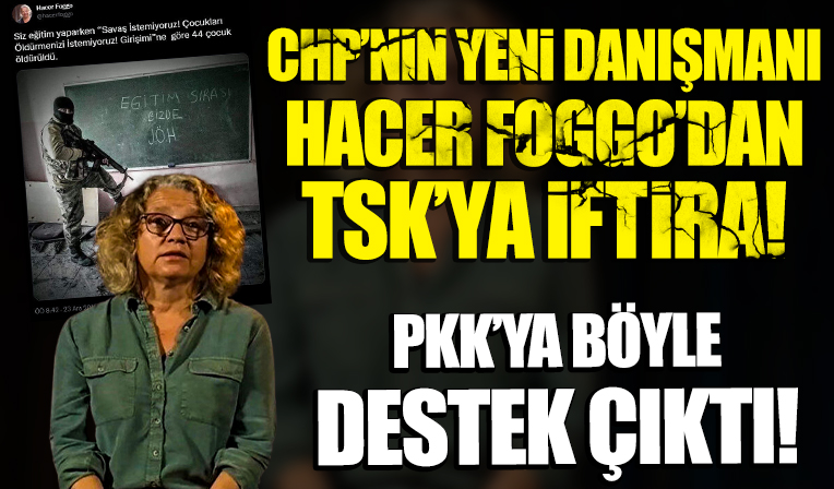 Kılıçdaroğlu'nun danışmanı Hacer Foggo'dan TSK'ya iftira