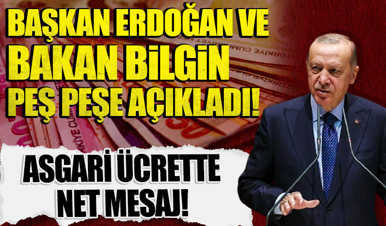Başkan Erdoğan'dan ve Bakan Bilgin'den peş peşe asgari ücret açıklaması!