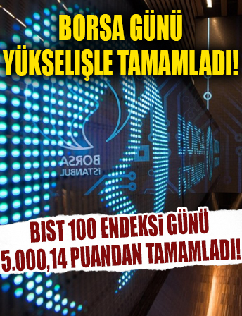 Borsa günü yükselişle tamamladı...