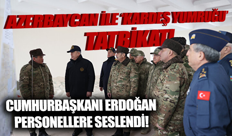 Cumhurbaşkanı Erdoğan Azerbaycan'daki 'Kardeş Yumruğu' tatbikatına katılan personele seslendi