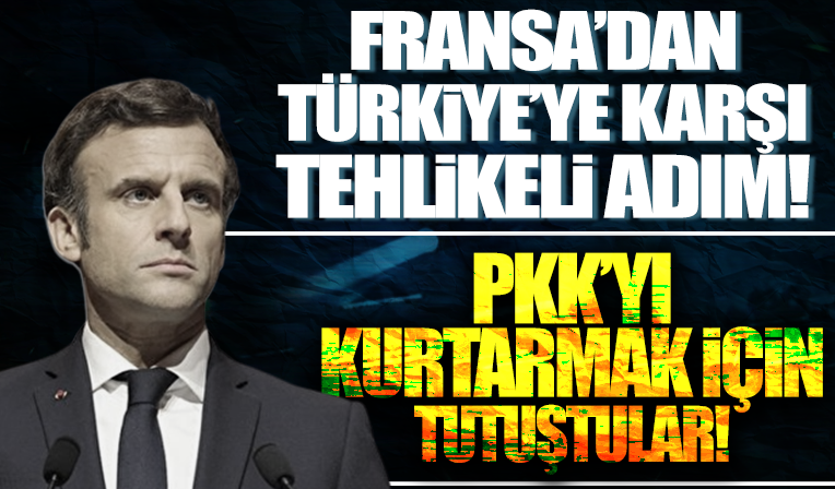 Fransa'dan Türkiye'ye karşı tehlikeli adım: Kara harekatı öncesi terör örgütünü kurtarmak için harekete geçtiler