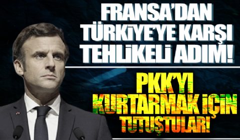 ​Fransa'dan Türkiye'ye karşı tehlikeli adım: Kara harekatı öncesi terör örgütünü kurtarmak için harekete geçtiler