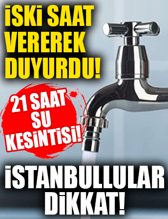İstanbullular dikkat: 21 saat su kesintisi olacak...