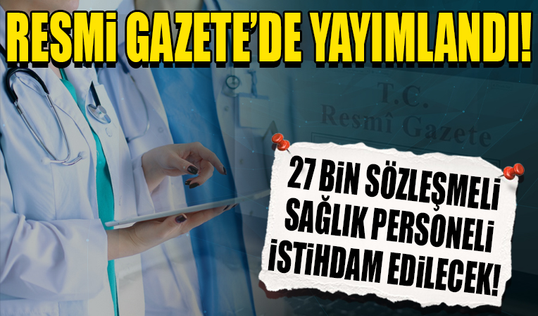 Resmi Gazete'de yayımlandı: 27 bin sözleşmeli sağlık personeli istihdam edilecek