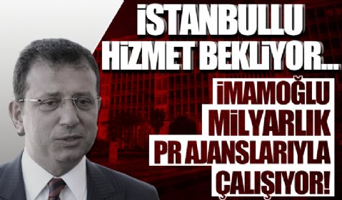 İstanbul'da bir çivi bile çakmayan CHP'li İBB'nin 115 milyar bütçeli reklam ajansı olduğu ortaya çıktı! İmamoğlu PR'a çalışıyor