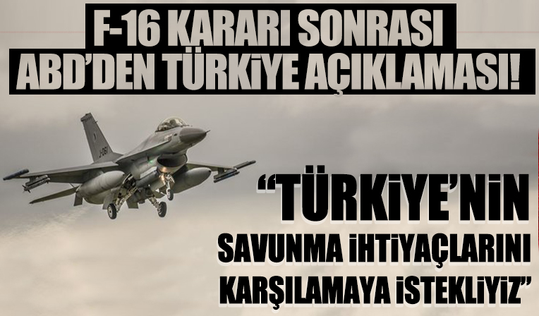 ABD'den F-16 açıklaması: Türkiye'nin savunma ihtiyaçlarını karşılamaya istekliyiz