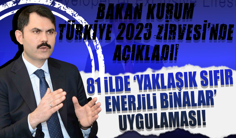 Bakan Murat Kurum açıkladı! 81 ilde 'Yaklaşık Sıfır Enerjili Binalar' uygulaması başlıyor...
