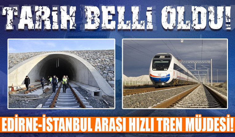 Edirne İstanbul arası hızlı tren müjdesi! Dev projenin ilk etabı 2024'te tamamlanacak