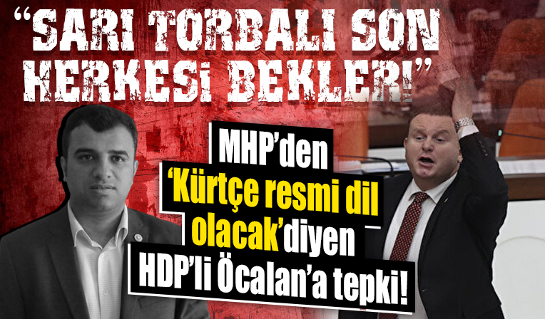 MHP'den 'Kürtçe resmi dil olacak' diyen HDP'li Öcalan'a tepki! 'Zorla yapmaya çalışanlar sarı torbaların içerisinde!'
