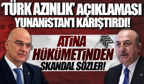 Bakan Çavuşoğlu'nun 'Türk azınlık' açıklaması Yunanistan'ı karıştırdı! Dendias'tan skandal sözler