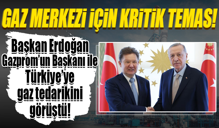 Başkan Erdoğan, GAZPROM Başkanı Miller'i kabul etti!