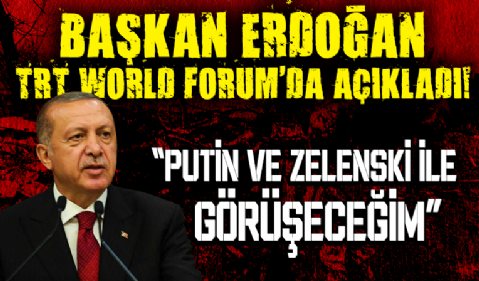 Başkan Erdoğan: Pazar günü Putin ve Zelenski ile krizin çözümü için görüşeceğim!