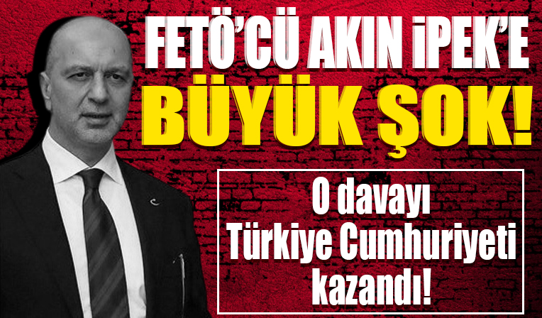 FETÖ firarisi Akın İpek’e büyük şok!