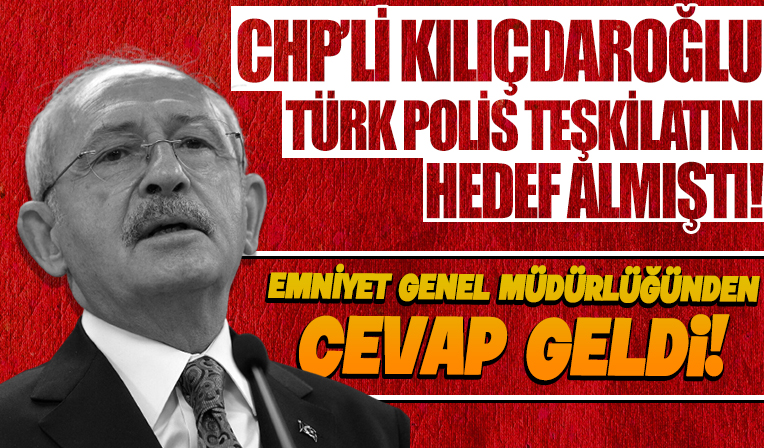 Kılıçdaroğlu Türk Polis Teşkilatını hedef alıyor