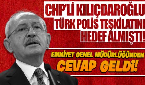 Kılıçdaroğlu Türk Polis Teşkilatını hedef alıyor