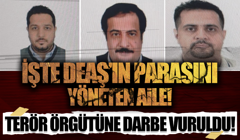 Terör örgütüne darbe vuruldu: İşte DEAŞ'ın parasını yöneten aile!