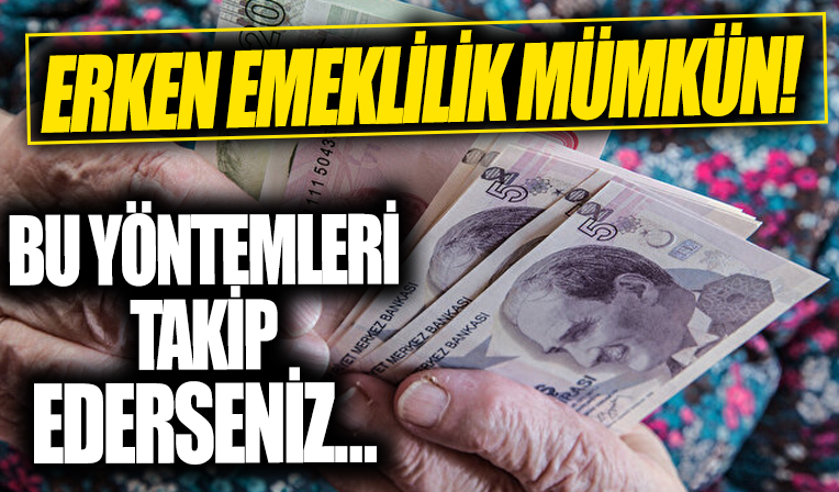 Erken emekli olmak isteyenler buraya! Bu yöntemleri takip ederseniz...