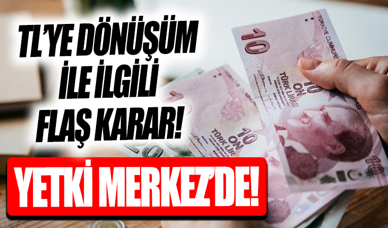 Resmi Gazete'de yayımlandı! TL'ye dönüşüm hesapları hakkında flaş karar...