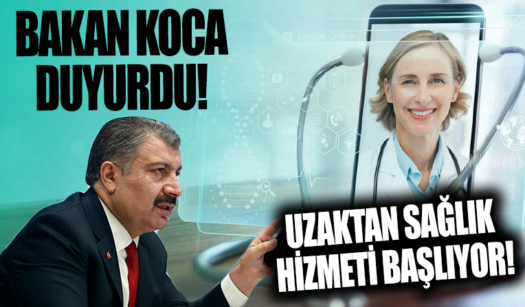Bakan Koca duyurdu! Uzaktan sağlık hizmeti başlıyor...
