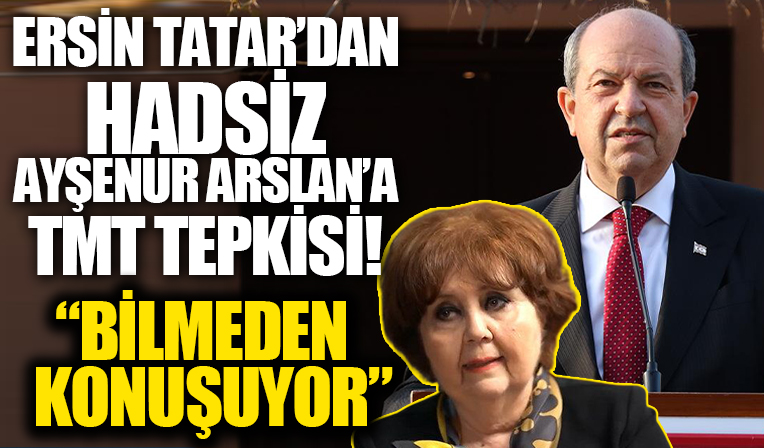 Ersin Tatar'dan CHP yandaşı Ayşenur Arslan'a TMT tepkisi: Bilmeden konuşuyor!