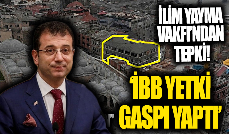 İlim Yayma Vakfı'ndan CLP'li İBB'ye tepki! 'Yetki gaspı  yaptılar'
