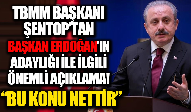 TBMM Başkanı Şentop'tan Cumhurbaşkanlığı adaylığı açıklaması