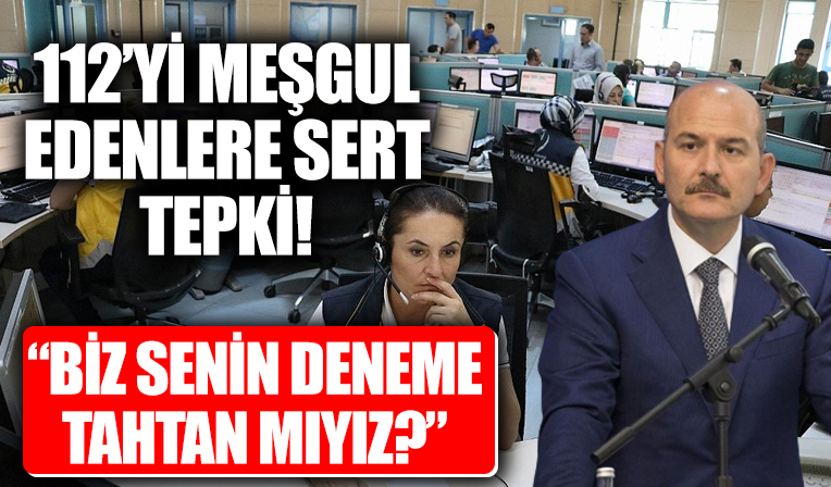 Bakan Soylu'dan 112'ye asılsız ihbarlara sert tepki:  Biz senin deneme tahtan mıyız