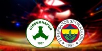 GİRESUNSPOR FENERBAHÇE MAÇI - Giresunspor Fenerbahçe Maçı Ne Zaman? Giresunspor Fenerbahçe Maçı Saat Kaçta?