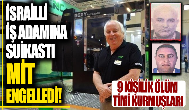 İsrailli iş adımına suikast düzenleyeceklerdi... MİT oyunlarını bozdu!