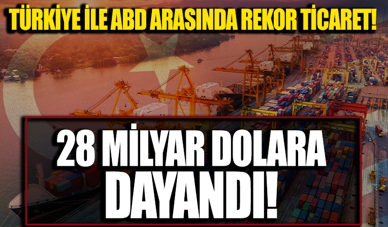 Türkiye ile ABD arasında rekor ticaret!
