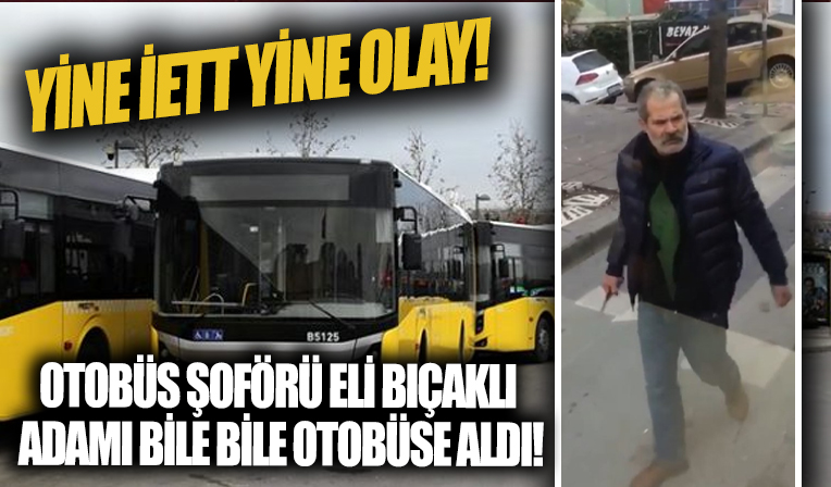 İETT şoförlerini kasaptan mı seçiyorsun! Otobüs şoförü eli bıçaklı adamı bile bile otobüse aldı...