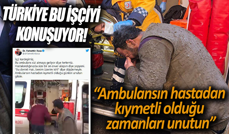 Türkiye bu işçiyi konuşuyor: 'Ambulansın hastadan kıymetli olduğu günleri unutun gitsin'