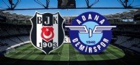 ADANA DEMİRSPOR BEŞİKTAŞ MAÇI - Adana Demirspor Beşiktaş Maçı Ne Zaman? Adana BJK Maçı Muhtemel İlk 11’Leri