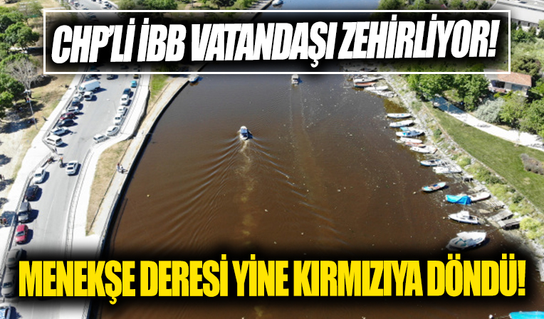 CHP'li İBB vatandaşı zehirliyor! Menekşe Deresi kırmızıya döndü...