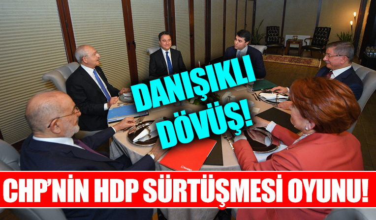 CHP ve HDP'den danışıklı dövüş: CHP ve HDP planlı oyun içinde! Cumhur İttifakı'na karşı 6-8 parti bir arada
