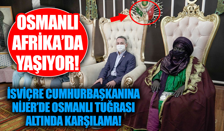İsviçre Cumhurbaşkanına Nijer'e ziyaret ziyaretine dikkat çeken Osmanlı tuğrası detayı...