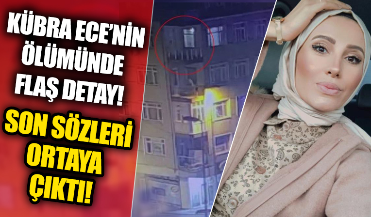 Kübra Ece'nin ölümünde flaş detay! Son sözleri ortaya çıktı...