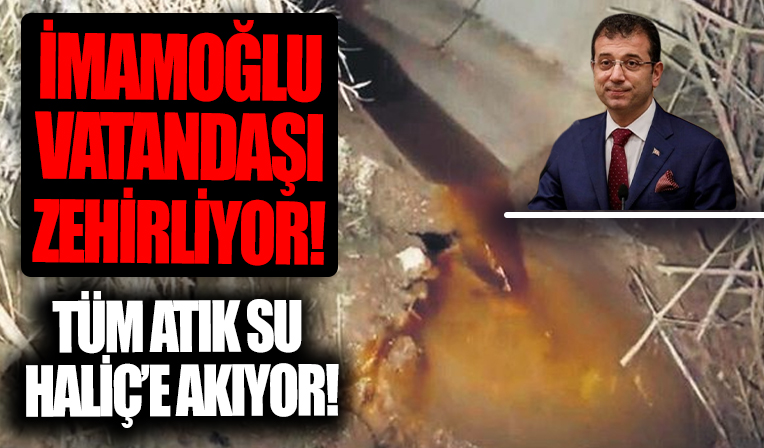 CHP'li İmamoğlu vatandaşı zehirliyor! İBB tesislerinden Haliç'e atık su akıtılıyor...