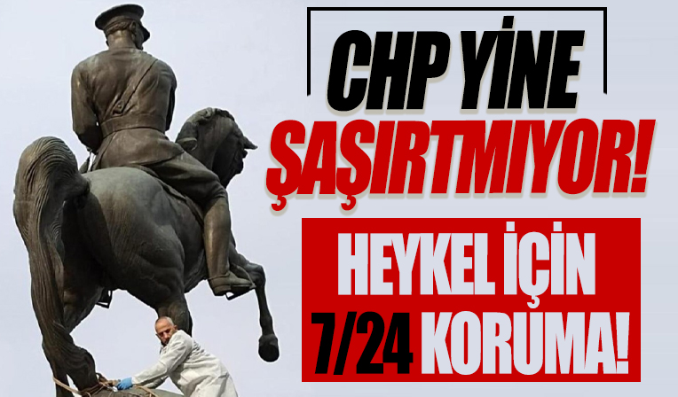 CHP yine şaşırtmıyor! Heykele tam koruma...