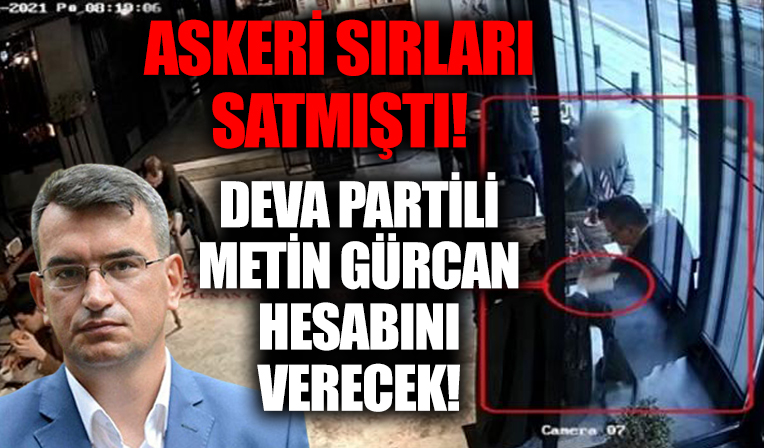 Devlet sırlarını satmıştı! DEVA Partili Metin Gürcan'ın iddianamesi kabul edildi