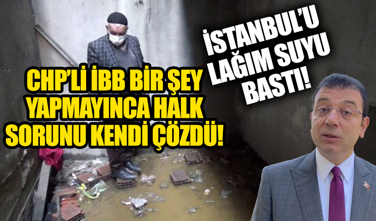 İstanbul'da binaları lağım suyu bastı! Vatandaş İSKİ ve İmamoğlu'na tepki gösterdi...