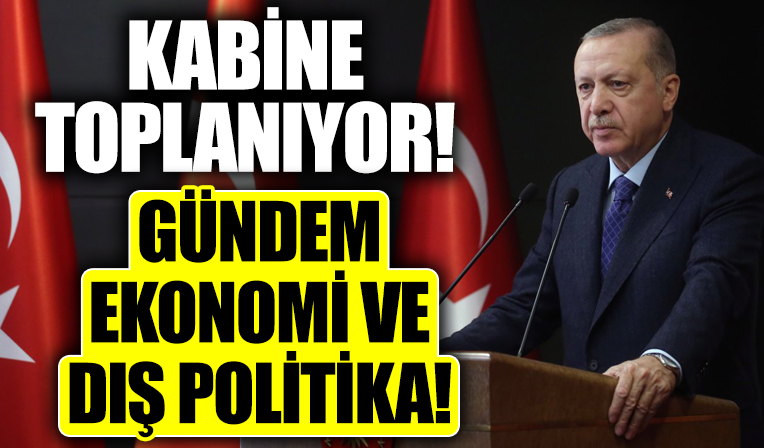 Kritik kabine toplantısı Başkan Erdoğan liderliğinde toplanıyor! Gündemde dış politika ve ekonomi var