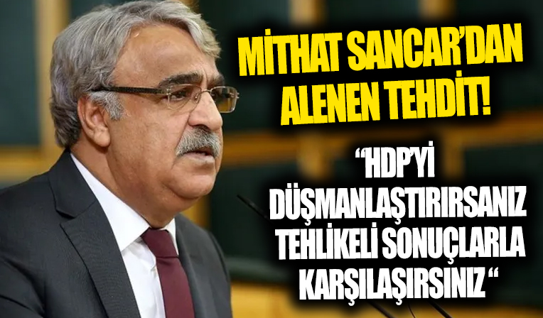 Mithat Sancar'dan alenen tehdit! 'HDP'yi düşmanlaştıran yaklaşımlar tehlikeli sonuçlar doğurur'